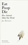 Eat, Poop, Die - Joe Roman
