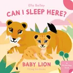 Can I Sleep Here Baby Lion - Ella Bailey