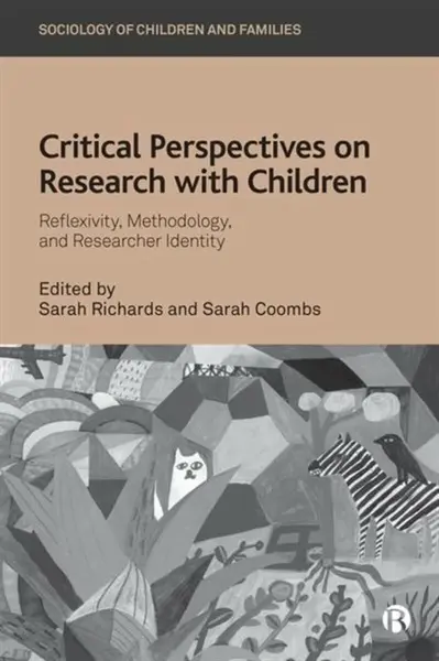 Critical Perspectives on Research with Children â€“ Reflexivity, Methodology, and Researcher Identity