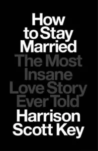 How to Stay Married - Harrison Scott Key
