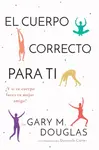 El Cuerpo Correcto Para Ti (Spanish) - Gary M Douglas