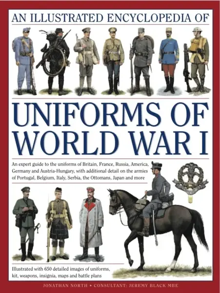 Illustrated Encyclopedia of Uniforms of World War I - Jonathan Black, Jeremy & North