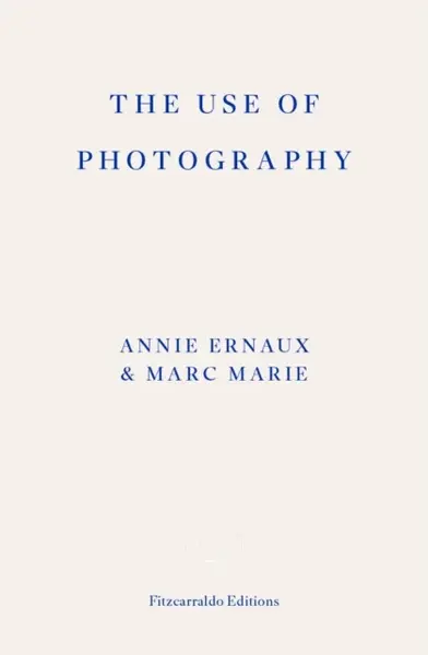 The Use of Photography - Annie Ernaux