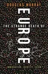 The Strange Death of Europe : Immigration, Identity, Islam - Douglas Murray
