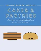 The Little Book of Chocolate: Cakes and Pastries - Melanie Dupuis