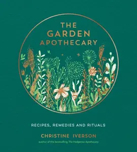The Garden Apothecary - Christine Iverson