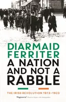A Nation and not a Rabble - Diarmaid Ferriter