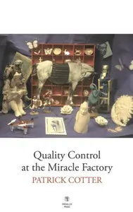 Quality Control at the Miracle Factory - Patrick Cotter