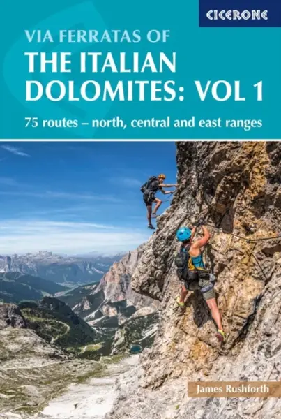 Via Ferratas of the Italian Dolomites Volume 1 - Rushforth James