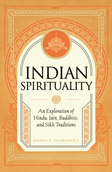 Indian Spirituality - Joshua R. Paszkiewicz