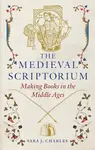 Medieval Scriptorium - Charles Sara J.