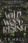 The Blind Bowman: Wildwood Rising - Tim Hall