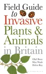 Field Guide to Invasive Plants and Animals in Britain - Helen Roy, Olaf Booy, Max Wade