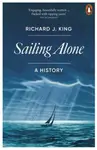 Sailing Alone - Richard J. King