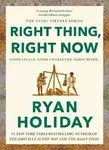 Right Thing, Right Now - Ryan Holiday