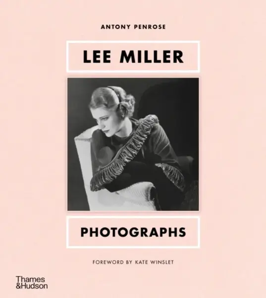 Lee Miller: Photographs - Antony Penrose, Kate Winslet