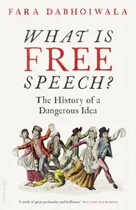 What Is Free Speech? - Fara Dabhoiwala