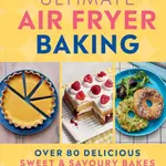 Ultimate Air Fryer Baking - Dominique Eloise Alexander, Izy Hossack