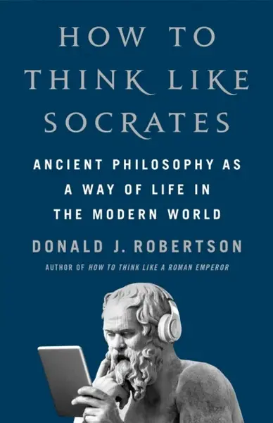 How to Think Like Socrates - Donald Robertson