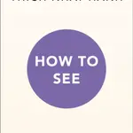 How to See - Thich Nhat Hanh