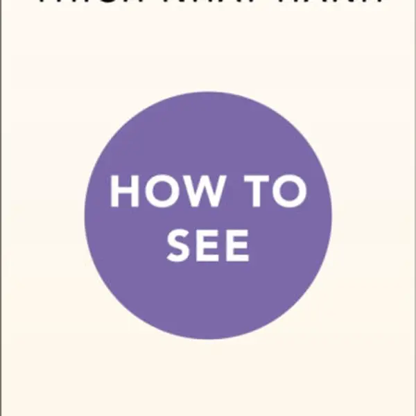 How to See - Thich Nhat Hanh