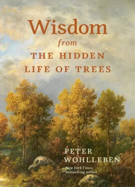 Wisdom from the Hidden Life of Trees - Peter Wohlleben