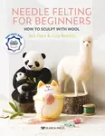 Needle Felting for Beginners - Judy Balchin, Roz Dace