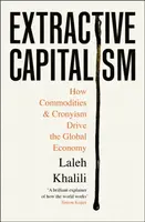 Extractive Capitalism - Laleh Khalili