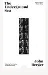 The Underground Sea - John Berger