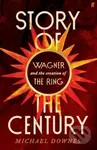 Story of the Century (Wagner and the creation of The Ring) - kniha z kategorie Historie