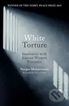 White Torture (Interviews with Iranian Women Prisoners - WINNER OF THE NOBEL PEACE PRIZE 2023) - kniha z kategorie Humanitní a společenské vědy
