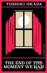 The End of the Moment We Had - Toshiki Okada - kniha z kategorie Beletrie