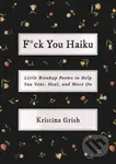 F*ck You Haiku (Little Breakup Poems to Help You Vent, Heal, and Move On) - kniha z kategorie Poezie