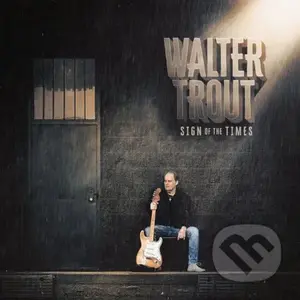 Walter Trout: Sign of the Times - Walter Trout