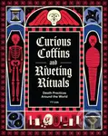 Curious Coffins and Riveting Rituals (Death Practices Around the World) - kniha z kategorie Beletrie