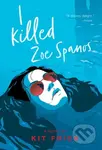 I Killed Zoe Spanos - Kit Frick