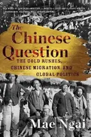 The Chinese Question (The Gold Rushes, Chinese Migration, and Global Politics) - kniha z kategorie Historie