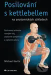 Posilování s kettlebellem na anatomických základech - Michael Hartle