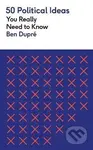 50 Political Ideas You Really Need to Know - Ben Dupre