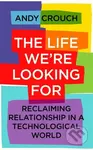 The Life We're Looking For (Reclaiming Relationship in a Technological World) - kniha z kategorie Filozofie