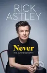 Never (The Autobiography) - Rick Astley