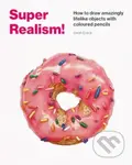 Super Realism! (How to Draw Amazingly Lifelike Drawing with Coloured Pencils) - kniha z kategorie Teorie umění