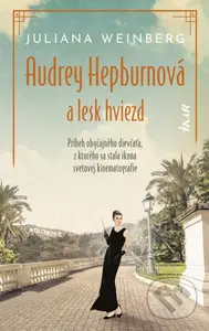 Audrey Hepburnová a lesk hviezd - Juliana Weinberg - kniha z kategorie Společenská beletrie