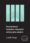 Humanizace českého vězeňství očima jeho aktérů - Lukáš Dirga - kniha z kategorie Sociologie