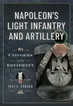 Napoleonâ€™s Light Infantry and Artillery - Paul L Dawson