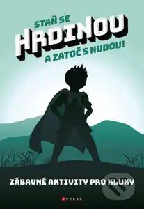 Staň se hrdinou a zatoč s nudou! (Zábavné aktivity pro kluky) - kniha z kategorie Úkoly pro děti