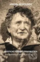 Mystické příběhy pragmatika (Nevysvětlitelné a záhadné věci kolem nás) - kniha z kategorie Beletrie
