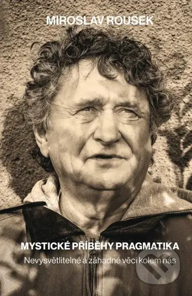 Mystické příběhy pragmatika (Nevysvětlitelné a záhadné věci kolem nás) - kniha z kategorie Beletrie