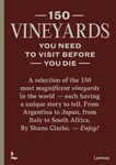 150 Vineyards You Need to Visit Before You Die - Shana Clarke