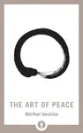 The Art of Peace - Morihei Uešiba